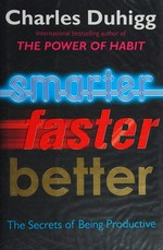Smarter faster better / Charles Duhigg.