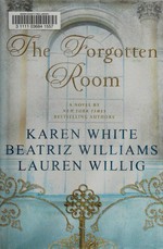 The forgotten room / Karen White, Beatriz Williams, Lauren Willig.