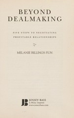 Beyond dealmaking : five steps to negotiating profitable relationships / Melanie Billings-Yun.