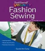 Teach yourself visually fashion sewing / by Carole Ann Camp.