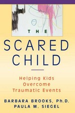 The scared child : helping kids overcome traumatic events / Barbara Brooks and Paula M. Siegel.