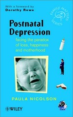 Postnatal depression : facing the paradox of loss, happiness and motherhood / Paula Nicolson.