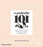 Wardrobe 101 : creating your perfect core wardrobe / Dijanna Mulhearn ; illustrated by Megan Hess.