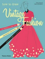 How to draw vintage fashion / Celia Joicey, Dennis Nothdruft.