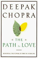 The path to love : renewing the power of spirit in your life / Deepak Chopra.
