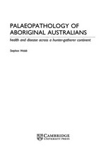 Palaeopathology of aboriginal Australians : health and disease across a hunter-gatherer continent / Stephen Webb.