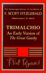 Trimalchio : an early version of The great Gatsby / F. Scott Fitzgerald ; edited by James L.W. West III.