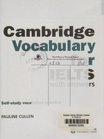 Cambridge vocabulary for IELTS with answers : self study vocabulary practice / Pauline Cullen.