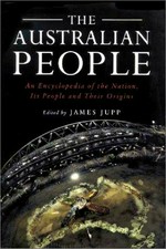The Australian people : an encyclopedia of the nation, its people and their origins / edited by James Jupp.