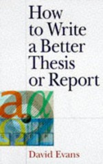 How to write a better thesis / David Evans and Paul Gruba.