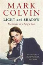 Light and shadow : memoirs of a spy's son / Mark Colvin.