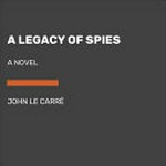 A legacy of spies / John Le Carré.
