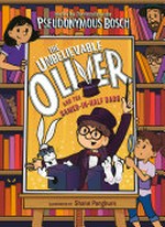The unbelievable Oliver and the sawed-in-half dads / written by Pseudonymous Bosch ; illustrated by Shane Pangburn.