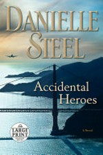 Accidental heroes : a novel / Danielle Steel.