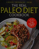 The real paleo diet cookbook / Loren Cordain, Ph.D.