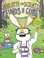 Charlotte the scientist finds a cure / by Camille Andros ; illustrated by Brianne Farley.