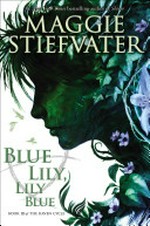 Blue Lily, Lily Blue / Maggie Stiefvater.