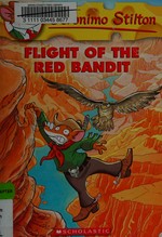 Flight of the Red Bandit / Geronimo Stilton ; illustrations by Giuseppe Facciotto (design) and Christian Aliprandi ; translated by Lidia Morson Tramontozzi.