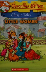 Little women / Geronimo Stilton ; based on the novel by Louisa May Alcott ; translated by Emily Clement.