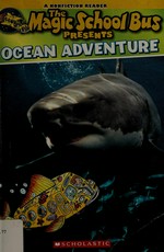 The magic school bus presents ocean adventure / text by Mary Kay Carson ; illustrations by Carolyn Bracken.