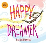 Happy dreamer / by Peter H. Reynolds.