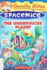 The underwater planet / Geronimo Stilton ; illustrations by Giuseppe Facciotto (design) and Daniele Verzini (color) ; translated by Anna Pizzelli.