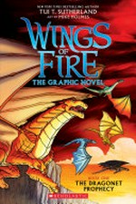 Wings of fire, the graphic novel : Dragonet prophecy / by Tui T. Sutherland ; adapted by Barry Deutsch ; art by Mike Holmes ; color by Maarta Laiho.
