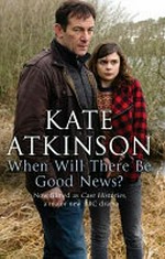 When will there be good news? / Kate Atkinson.