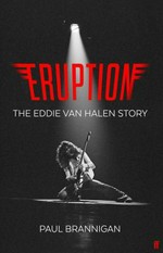 Eruption : the Eddie Van Halen story / Paul Brannigan.