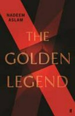 The golden legend / Nadeem Aslam.