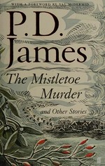 The mistletoe murder and other stories / P.D. James with a foreword by Val McDermid.