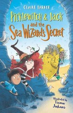 Picklewitch & Jack and the sea wizard's secret / Claire Barker ; illustrated by Teemu Juhani.