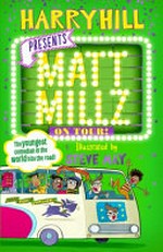Matt Millz on tour! / Harry Hill ; illustrated by Steve May.