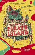 Explorers at Pirate Island / Alex Bell ; illustrated by Tomislav Tomić.
