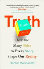 Truth : how the many sides to every story shape our reality / Hector Macdonald.