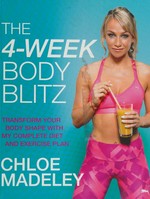 The 4-week body blitz : transform your body shape with my complete diet and exercise plan / Chloe Madeley.