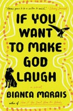 If you want to make God laugh / Bianca Marais.