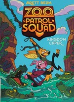 Zoo Patrol Squad. 1, Kingdom caper / Brett Bean.