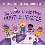 The world needs more purple people / by Kristen Bell & Benjamin Hart ; illustrations by Daniel Wiseman.