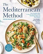 The Mediterranean method : your complete plan to harness the power of the healthiest diet on the planet--lose weight, prevent heart disease, and more! / Steven Masley, MD.