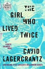 The girl who lived twice / David Lagercrantz ; translated from the Swedish by George Goulding.