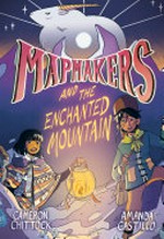 Mapmakers and the enchanted mountain / written by Cameron Chittock ; illustrated by Amanda Castillo.