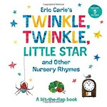 Eric Carle's Twinkle, twinkle, little star : and other nursery rhymes : a lift-the-flap book.