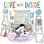 Love was inside / by Andrew Joyner.