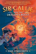Sir Callie and the dragon's roost / Esme Symes-Smith.