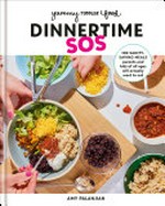 Dinnertime SOS : 100 sanity-saving meals parents and kids of all ages will actually want to eat / Amy Palanjian.