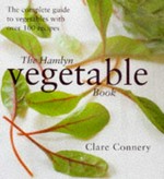 The Hamlyn vegetable book / [by] Clare Connery ; photography by Sandra Lane.