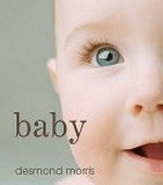 Baby : the amazing story of the first two years of life / Desmond Morris.