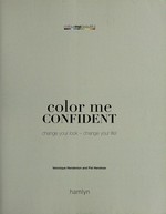 Colour me confident : change your look - change your life! / Veronique Henderson and Pat Henshaw.