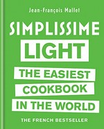 Simplissime light : the easiest cookbook in the world : light recipes to read at a glance and make in a flash / Jean-François Mallet ; [translation, Rae Walter].
